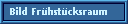 Bild Fr�hst�cksraum